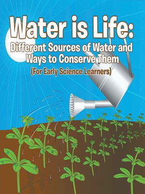cover image of Water is Life - Different Sources of Water and Ways to Conserve Them